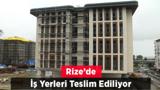 Rize'de iş yerleri teslim ediliyor