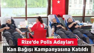 Rize'de polis adayları kan bağışı kampanyasına katıldı
