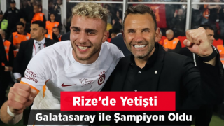 Rize'de Yetişti Galatasaray ile Zirveye Çıktı