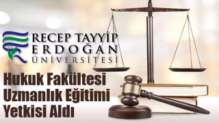 RTEÜ Hukuk Fakültesi Uzmanlık Eğitimi Yetkisi Aldı