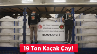 19 ton kaçak çay yakalandı!