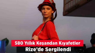 580 Yıllık Keşandan Yapılan Kıyafetler Rize’de Sergilendi