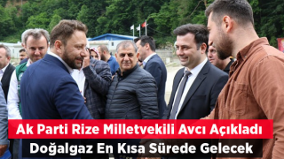 Milletvekili Avcı: İkizdere En Kısa Zamanda Doğal Gaza Kavuşacak