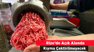 Rize’de Açık Alanda Kıyma Çektirilmeyecek