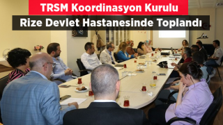 TRSM Koordinasyon Kurulu Rize Devlet Hastanesinde Toplandı