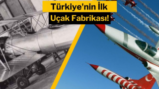 Türkiye’nin ilk uçak fabrikası yeniden faaliyete başlıyor!