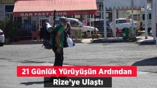 21 Günlük Yürüyüşünün Ardından Rize’ye Ulaştı