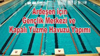 Ardeşen İçin Gençlik Merkezi ve Kapalı Yüzme Havuzu Yapımı