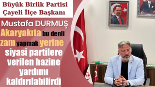BBP Çayeli İlçe Başkanı Durmuş'tan zam ve ÖTV açıklaması