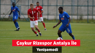 Çaykur Rizespor ile Antalyaspor hazırlık maçında yenişemedi