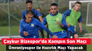 Çaykur Rizespor, Kampın Son Gününde Ümraniyespor ile Hazırlık Maçı Yapacak. İşte Maçın Onbiri