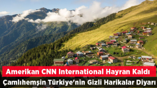 CNN International'ın Rize yorumu: Türkiye'nin gizli harikalar diyarı