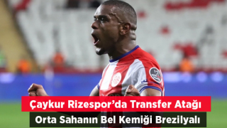 Ç.Rizespor Brezilyalı yıldızı ikna etmeye çalışıyor