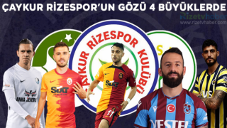 İşte Çaykur Rizespor'un 4 büyüklerden istediği oyuncular