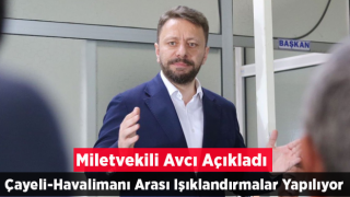 Milletvekili Avcı: Çayeli Tüneli ile Havalimanı Arasında Kalan Bölgenin Aydınlatılması Yapılıyor