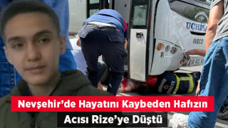 Nevşehir’de Kazada Hayatını Kaybeden Hafızın Acısı Rize’ye Düştü!