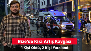 Rize'de Kira Artış Olayında Kan Aktı 1 Ölü, 2 Yaralı