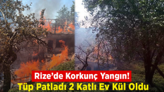 Rize’de Tüp Patladı 2 Katlı Ev Yandı