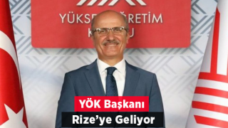 YÖK Başkanı Prof. Dr. Özvar Rize’ye Geliyor