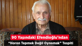 90 Yaşındaki Efendioğlu’ndan “horon Tepmek Değil Oynamak” Tespiti