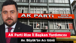 AK Parti Rize İl Başkan Yardımcısı Av. Büyük’ün Acı Günü