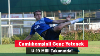 Çamlıhemşinli Genç Yetenek U-19 Milli Takımında