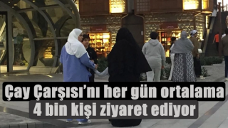 Çay Çarşısı'nı her gün ortalama 4 bin kişi ziyaret ediyor