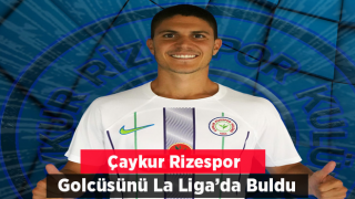 Çaykur Rizespor LaLiga'dan Golcü Transfer Etti