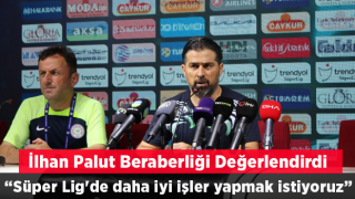 İlhan Palut: “Süper Lig'de daha iyi işler yapmak ve doğru hamleler yapmak istiyoruz”