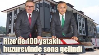 Rize’de 100 yataklı huzurevinde sona gelindi