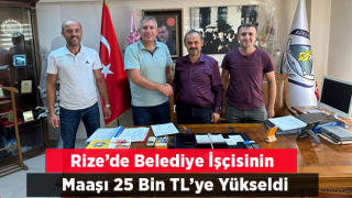 Rize’de Belediye İşçisinin Maaşı 25 Bin TL'ye Yükseltildi. 8 Bin TL Sosyal Yardım Eklendi