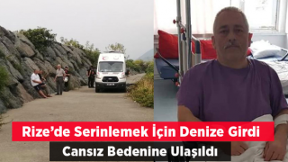 Rize’de serinlemek için denize giren vatandaş boğuldu