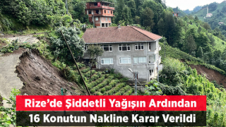 Rize'de şiddetli yağışların ardından 16 konutun nakline karar verildi