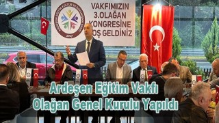 Ardeşen Eğitim Vakfı Olağan Genel Kurulu Yapıldı