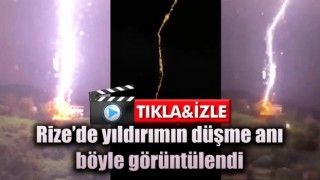 Rize’de yıldırımın düşme anı böyle görüntülendi