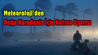 Meteoroloji'den Doğu Karadeniz'de fırtına uyarısı