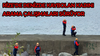 Rize'de denizde kaybolan kadını arama çalışmaları sürüyor