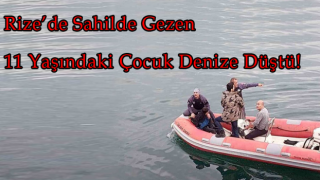 Rize’de Sahilde Gezen 11 Yaşındaki Çocuk Denize Düştü