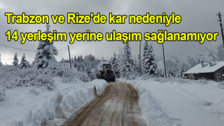 Trabzon ve Rize'de kar nedeniyle 14 yerleşim yerine ulaşım sağlanamıyor