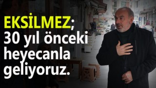 30 yıl önceki heyecan ile geliyoruz.