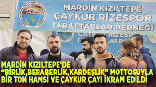 MARDİN KIZILTEPE’DE “BİRLİK,BERABERLİK,KARDEŞLİK” MOTTOSUYLA BİR TON HAMSİ VE ÇAYKUR ÇAYI İKRAM EDİLDİ