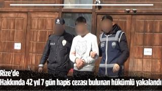 Rize'de hakkında 42 yıl 7 gün hapis cezası bulunan hükümlü yakalandı