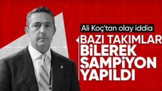 Ali Koç'tan olay sözler: Bazı takımlar şampiyon yapılıyor