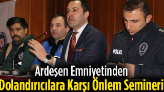 Ardeşen Emniyetinden Dolandırıcılara Karşı Önlem Semineri.