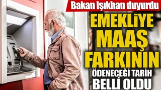 Bakan Işıkhan, emeklilerin maaş farkı ödeme tarihini açıkladı