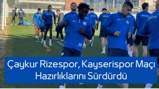 Çaykur Rizespor, Kayserispor Maçı Hazırlıklarını Sürdürdü