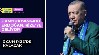 Cumhurbaşkanı Erdoğan, Rize’ye Geliyor