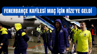 Fenerbahçe kafilesi maç için Rize'ye geldi