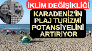 İklim değişikliği Karadeniz'in plaj turizmi potansiyelini artırıyor