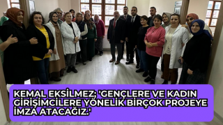 Kemal Eksilmez; 'Gençlere ve Kadın girişimcilere yönelik birçok projeye imza atacağız.'